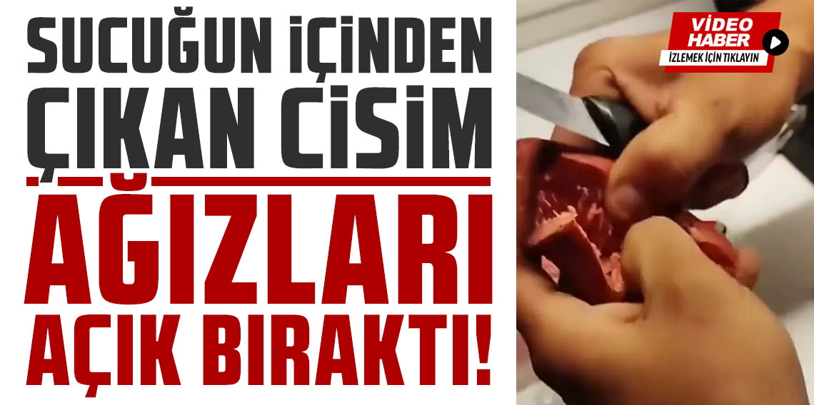 Sucuğun içinden çıkan cisim, ağızları açık bıraktı
