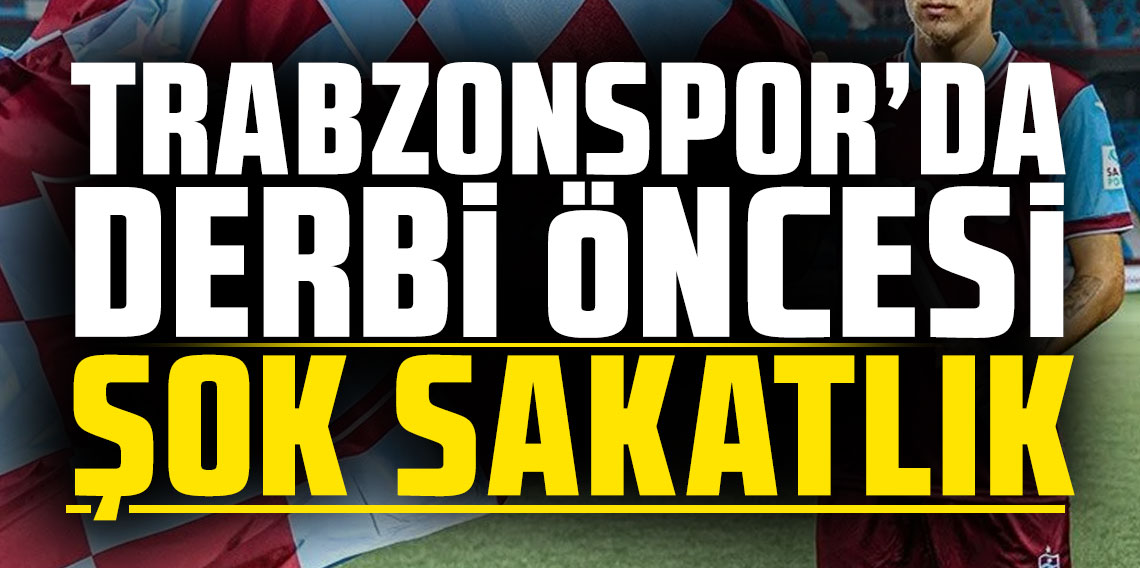Trabzonspor'da derbi öncesi şok sakatlık!