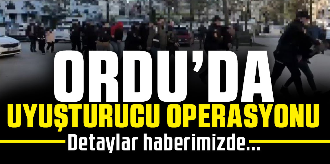 Ordu'da uyuşturucu operasyonu: 32 tutuklama