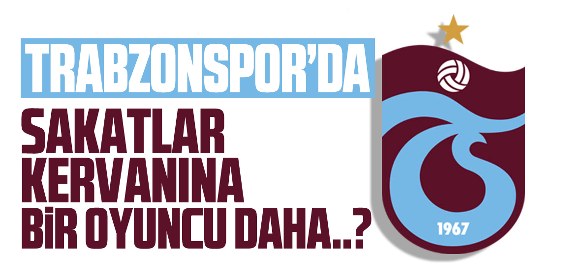 Trabzonspor'da Sakatlar Kervanına Bir Oyuncu Daha Katıldı