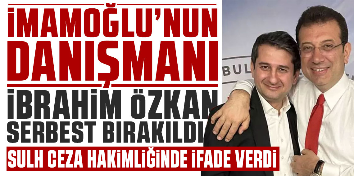İBB’ye yönelik yolsuzluk soruşturmasında gözaltına alınan İmamoğlu’nun danışmanı serbest bırakıldı