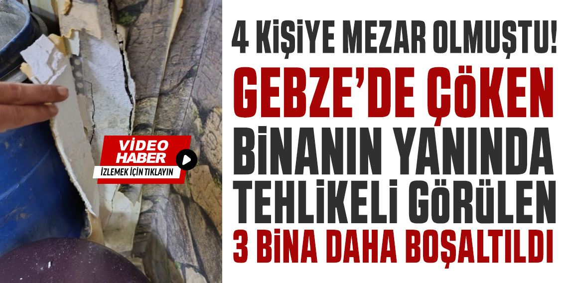 Gebze'de üç bina daha boşaltıldı!