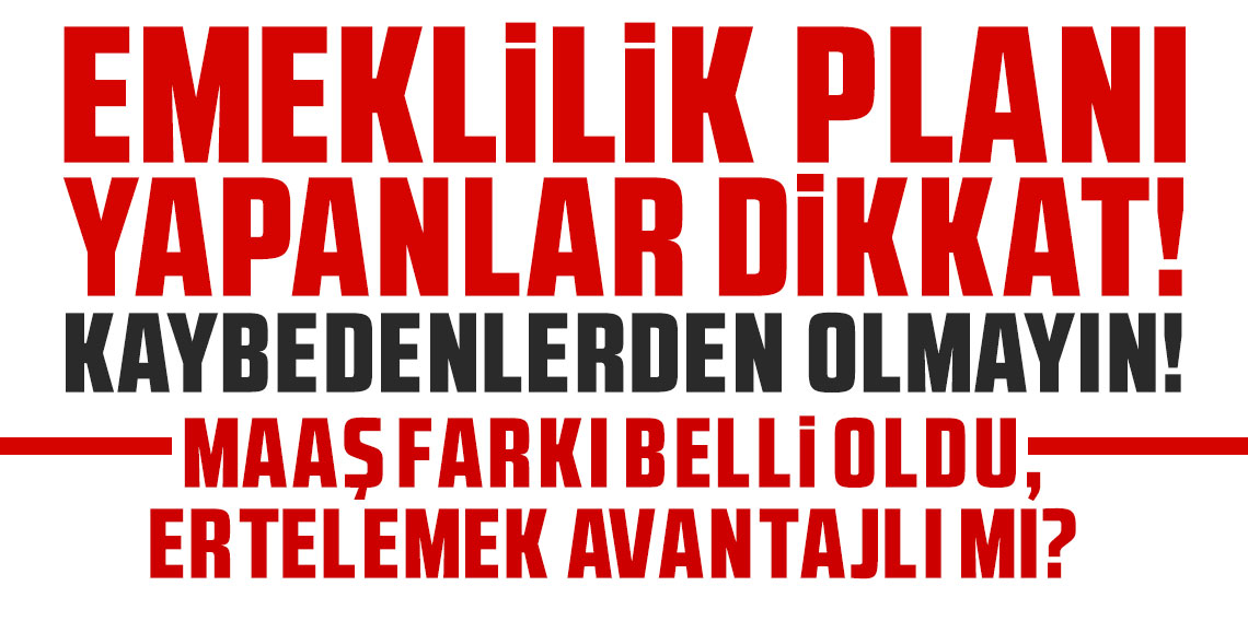 Emeklilik planı yapanlar dikkat! Kaybedenlerden olmayın; Maaş farkı belli oldu, ertelemek avantajlı mı?