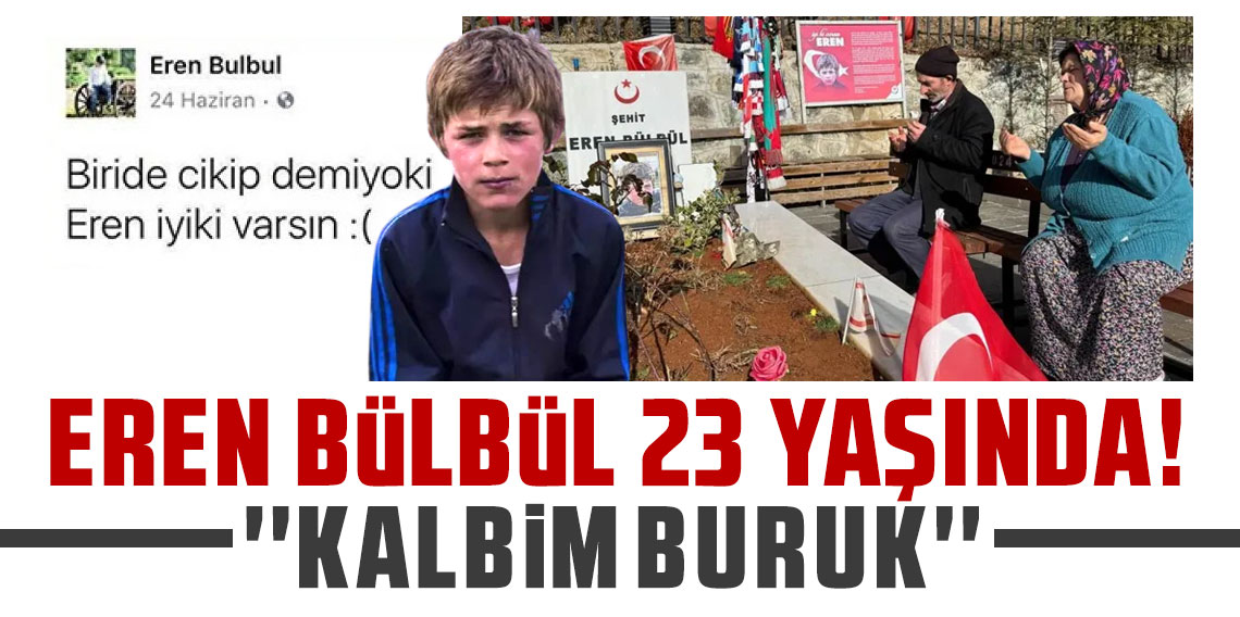 Eren Bülbül 23 yaşında! “Kalbim buruk”