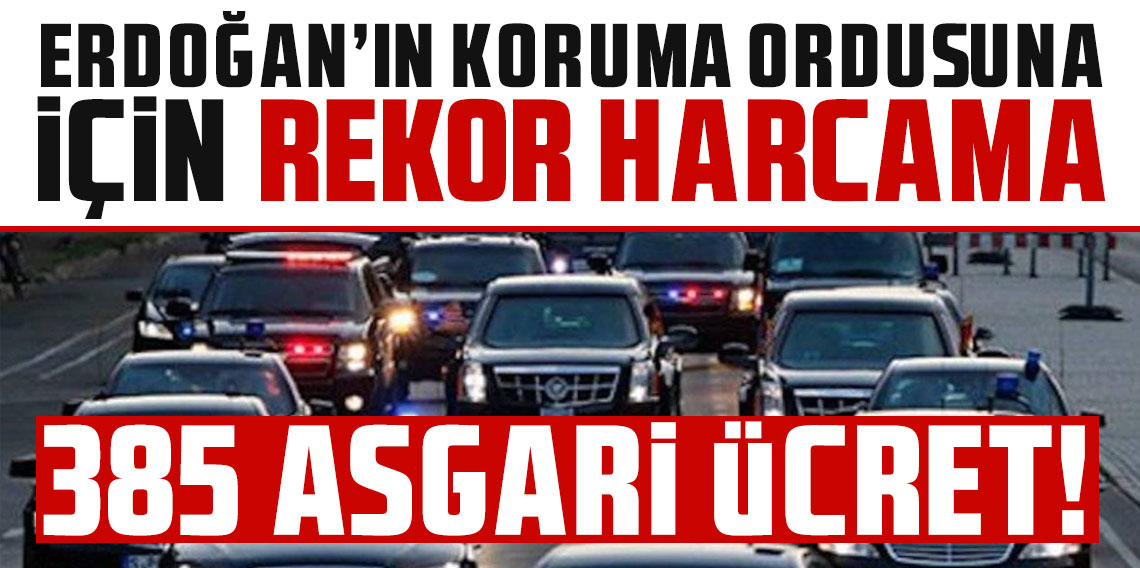 Cumhurbaşkanı Erdoğan'ın koruma ordusu için rekor harcama