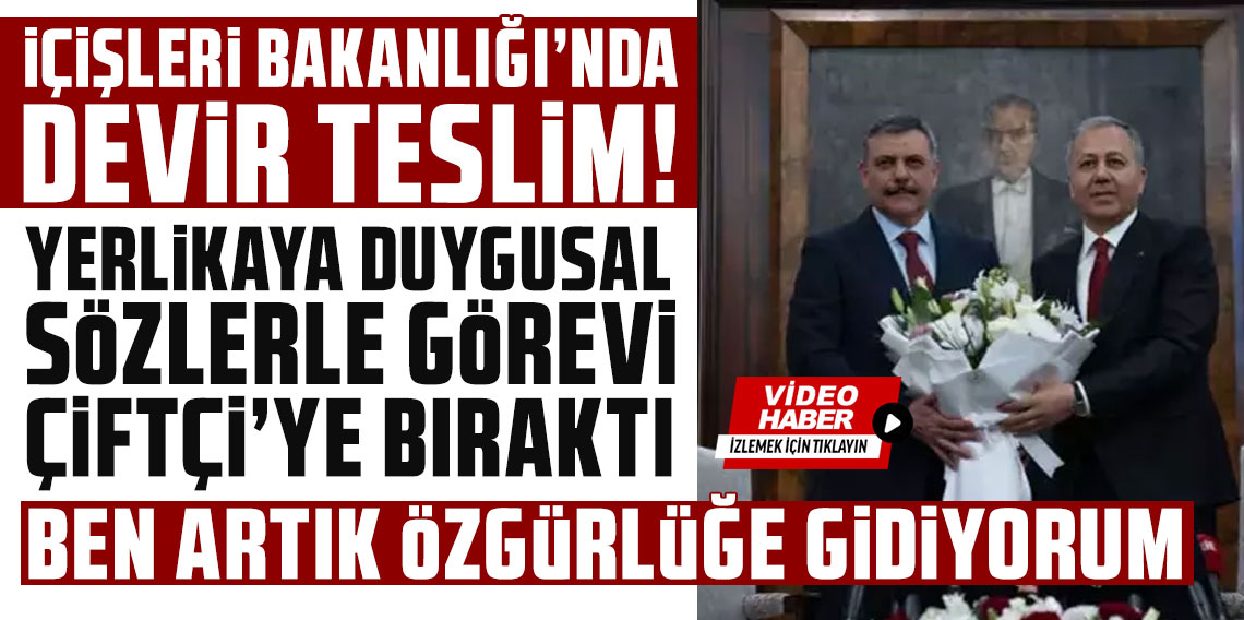 İçişleri Bakanlığı'nda devir teslim! Yerlikaya duygusal sözlerle görevi Mustafa Çiftçi'ye bıraktı