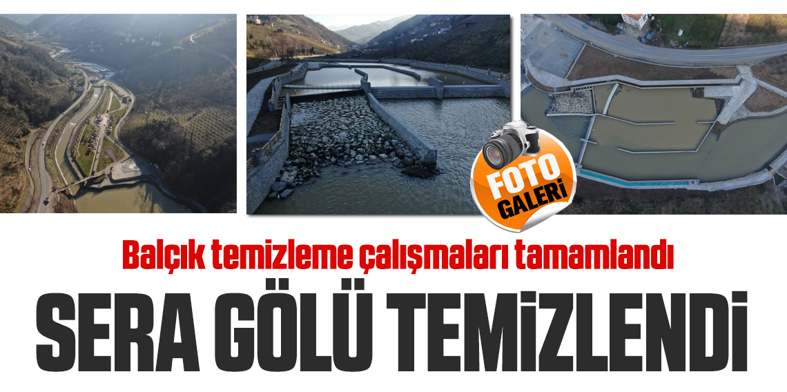 Sera Gölü'nde balçık temizleme çalışmaları tamamlandı, suyunun berraklaşması için beklemeye geçildi