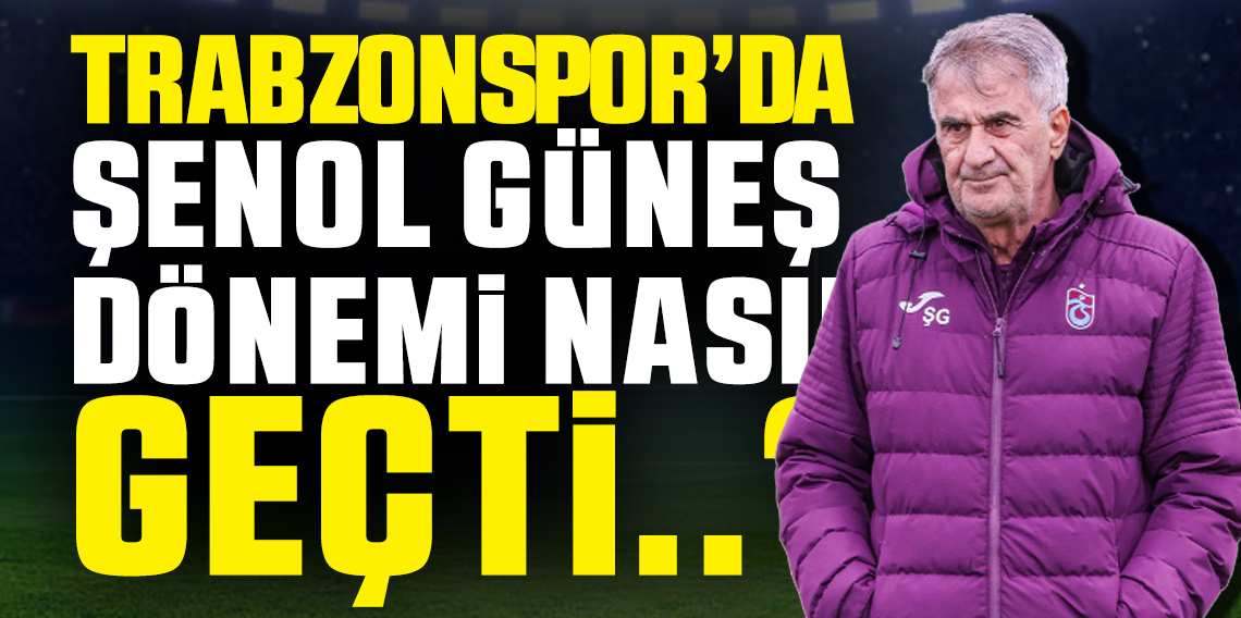 Trabzonspor'dan Şenol Güneş Geçti