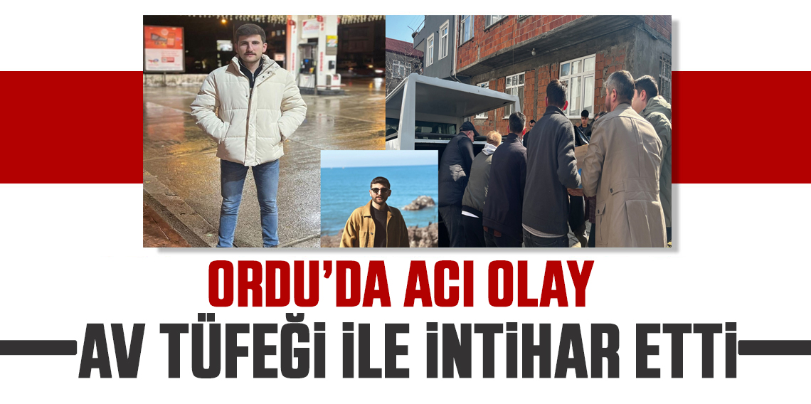 Ordu'da 24 yaşındaki genç av tüfeğiyle intihar etti