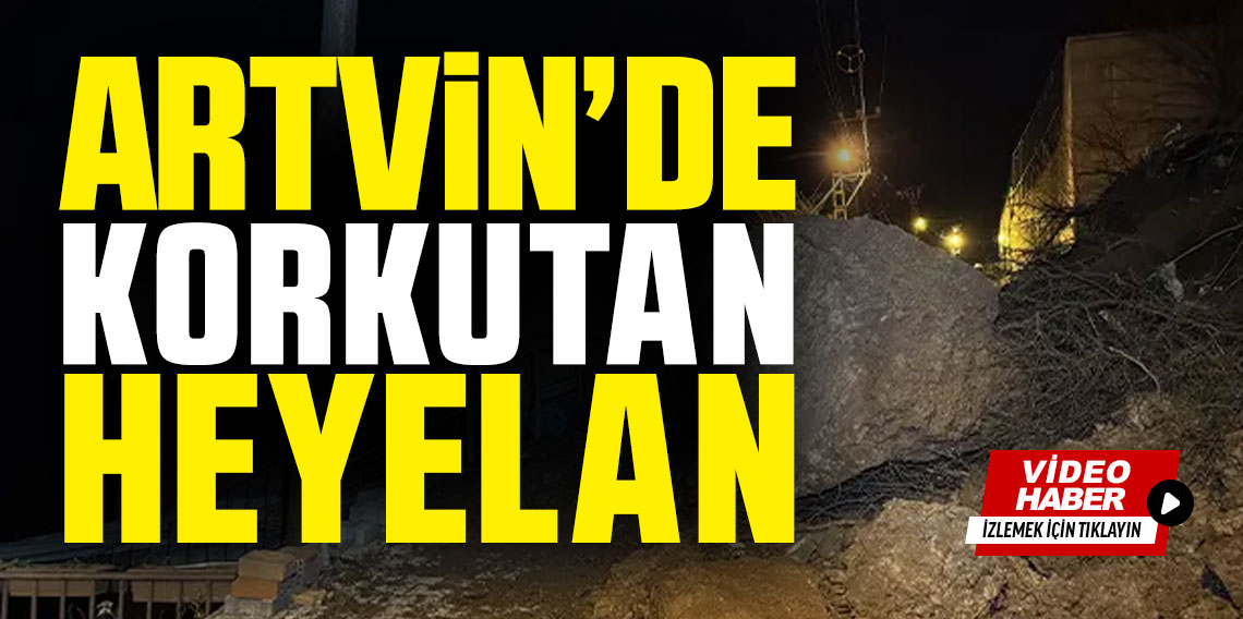 Artvin'de korkutan heyelan 