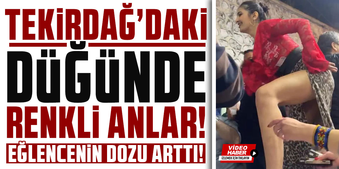 Tekirdağ'daki düğünde renkli anlar! Eğlencenin dozu her dakika arttı