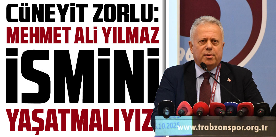 Cüneyit Zorlu: Mehmet Ali Yılmaz ismini yaşatmalıyız