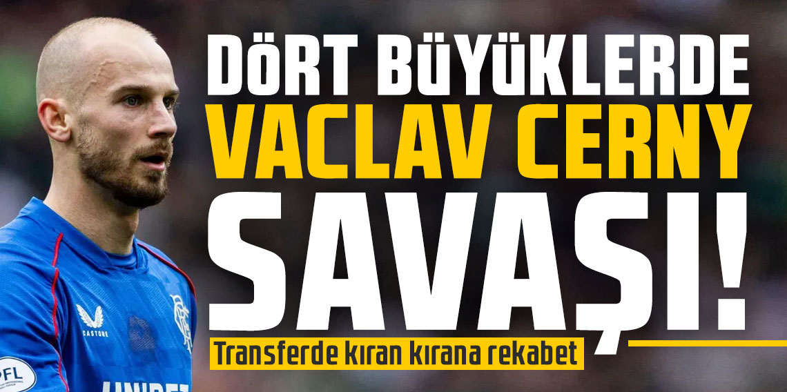 Dört büyüklerde Cerny savaşı! Transferde kıran kırana rekabet