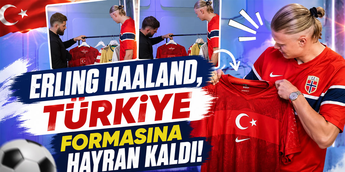 Erling Haaland, Türkiye formasına hayran kaldı!