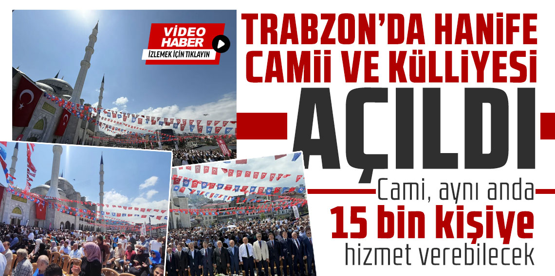 Trabzon'da Hanife Hatun Camii ve Külliyesi açıldı!