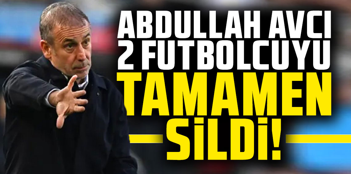 Trabzonspor'da Avcı 2 futbolcuyu tamamen sildi