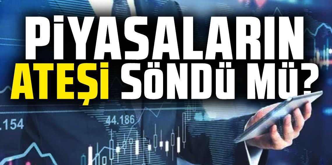 Piyasaların ateşi söndü mü?