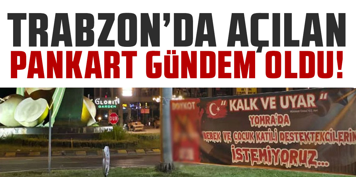 Trabzon’da açılan pankart gündem oldu! Gözler Yomra’ya çevrildi…