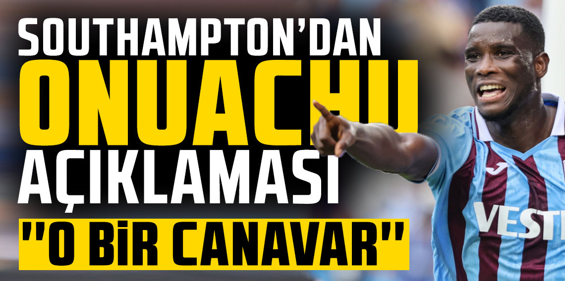 Southampton'dan Paul Onuachu açıklaması: ''O bir canavar''