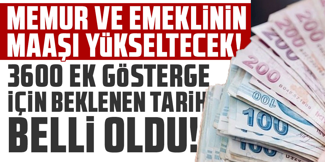 Memur ve emeklinin maaşı yükseltecek! 3600 ek gösterge için beklenen tarih