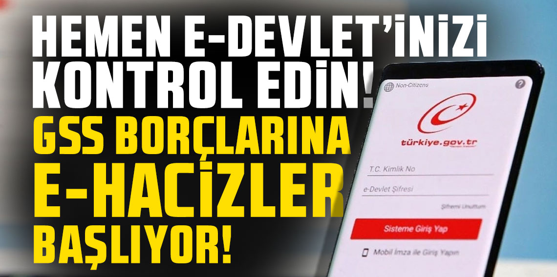 Hemen e-Devlet'inizi kontrol edin: GSS borçlarına e-hacizler başlıyor