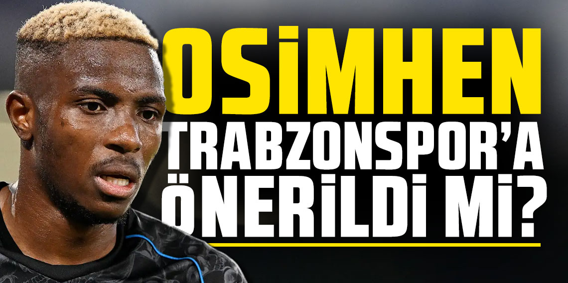  Osimhen Trabzonspor'a önerildi mi?