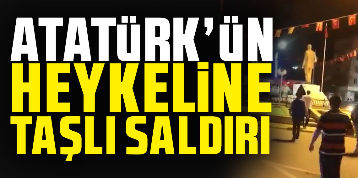 Atatürk'ün heykeline taşlı saldırı