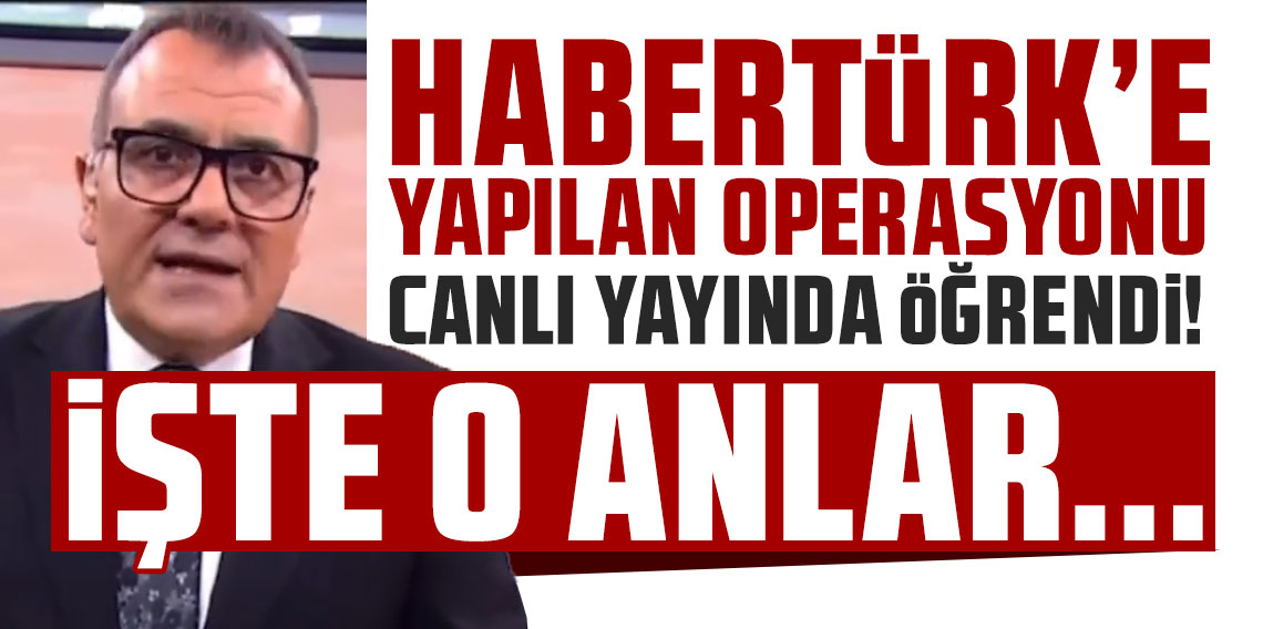 Habertürk'e yapılan operasyonu canlı yayında öğrendi! İşte o anlar