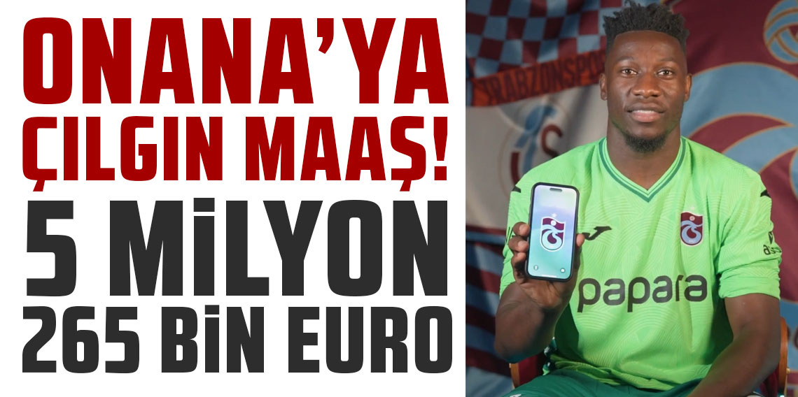 Onana’ya çılgın maaş! 5 milyon 265 bin euro!