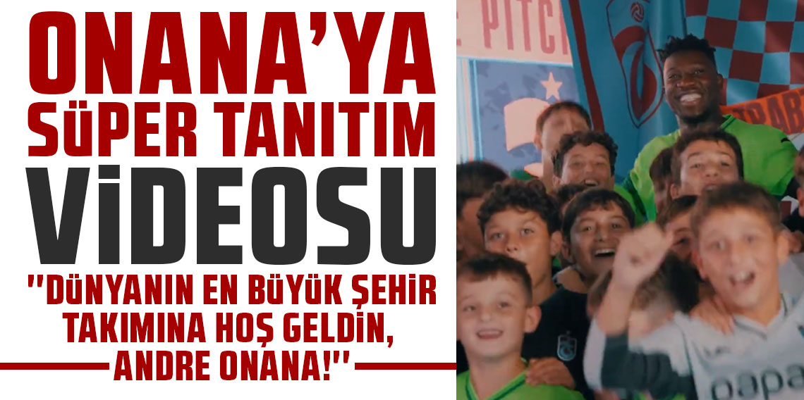 Onana’ya süper tanıtım videosu