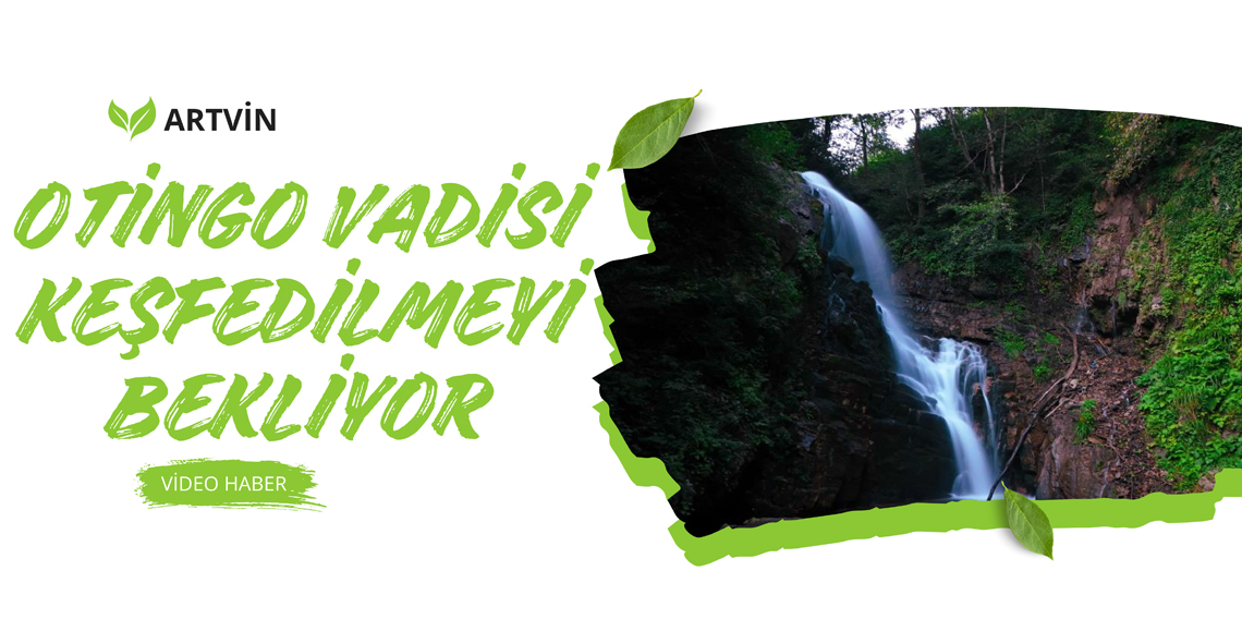 Artvin'de Otingo Vadisi keşfedilmeyi bekliyor