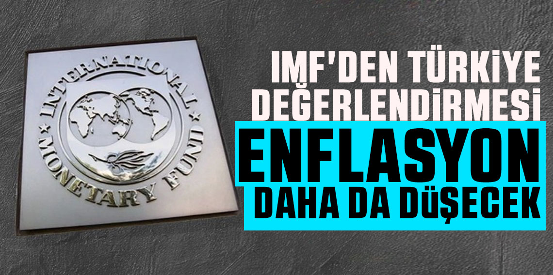 IMF'den Türkiye değerlendirmesi: Enflasyon daha da düşecek