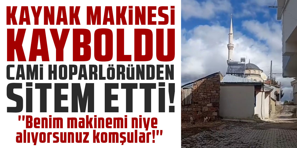 Kaynak makinesi kayboldu, camii hoparlöründen sitem etti