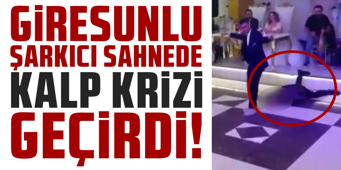 Giresunlu şarkıcı sahnede kalp krizi geçirdi! Bir anda yere yığıldı