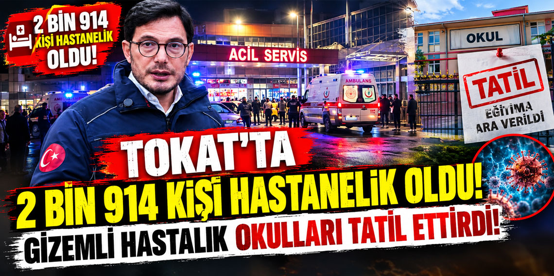 Tokat'ta 2 bin 914 kişi hastanelik oldu! Okullar tatil edildi
