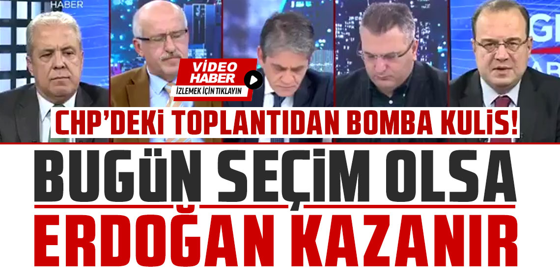 CHP'deki toplantıdan bomba kulis: Bugün seçim olsa Erdoğan kazanır