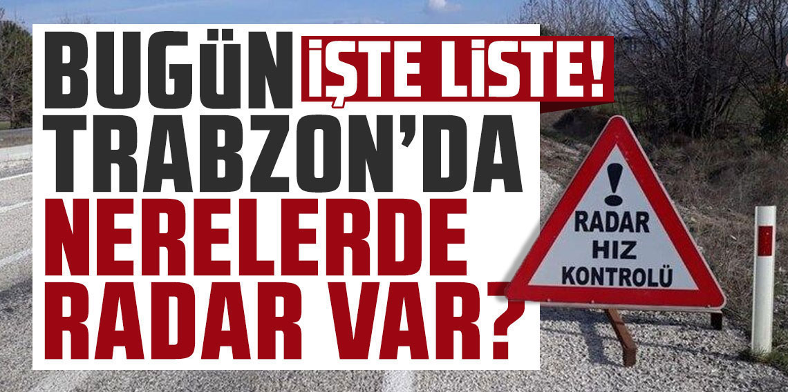 Bugün Trabzon’da nerelerde radar var? İşte liste! 1 Şubat 2025