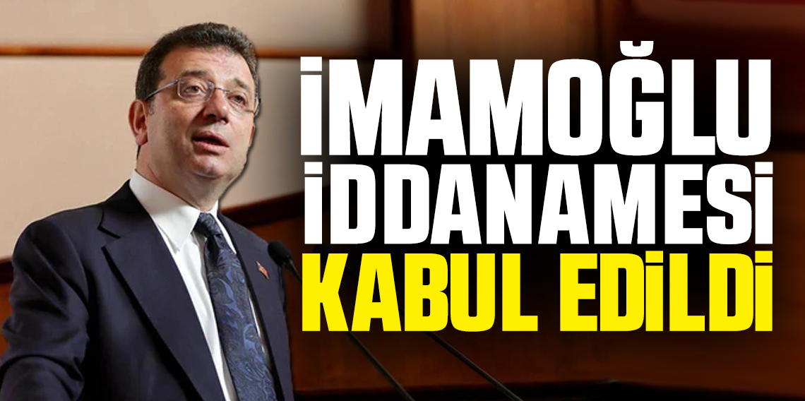 Ekrem İmamoğlu hakkında iddianame kabul edildi