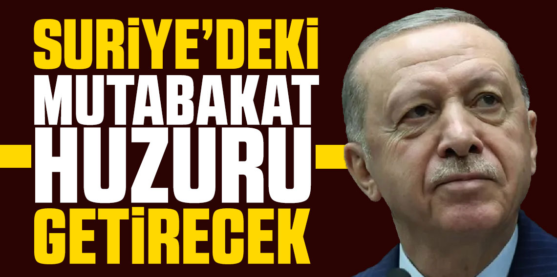 Cumhurbaşkanı Erdoğan: Suriye'deki mutabakat huzuru getirecek