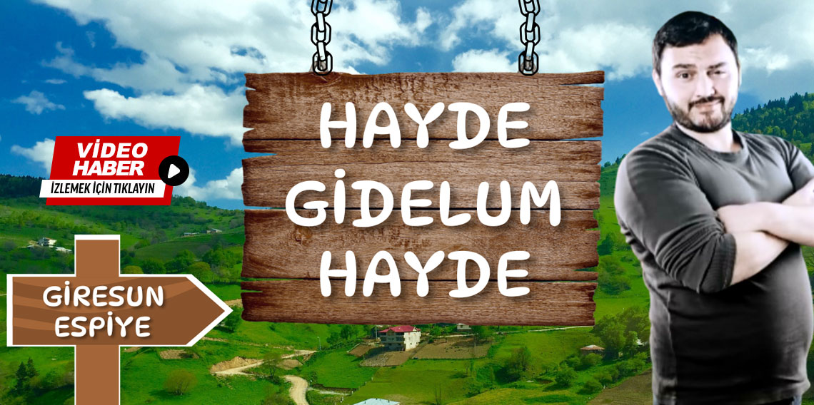 ''Hayde Gidelum Hayde'' Giresun-Espiye