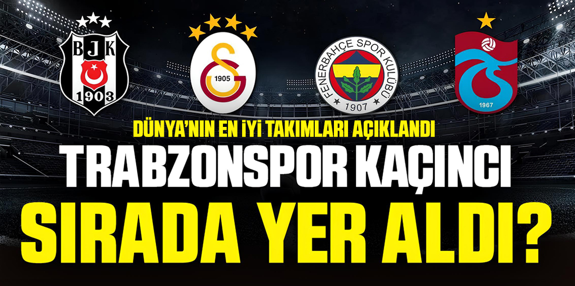 Dünyanın en iyi takımları açıklandı! Trabzonspor kaçıncı sırada?