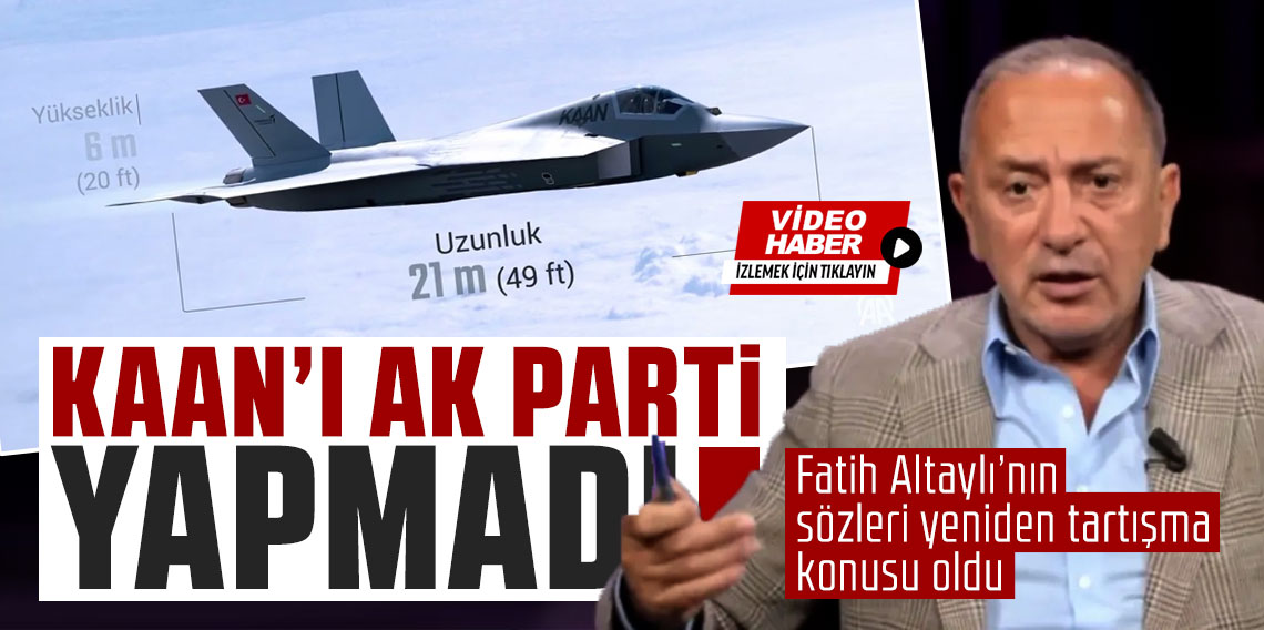 Fatih Altaylı: KAAN’ı AK Parti yapmadı