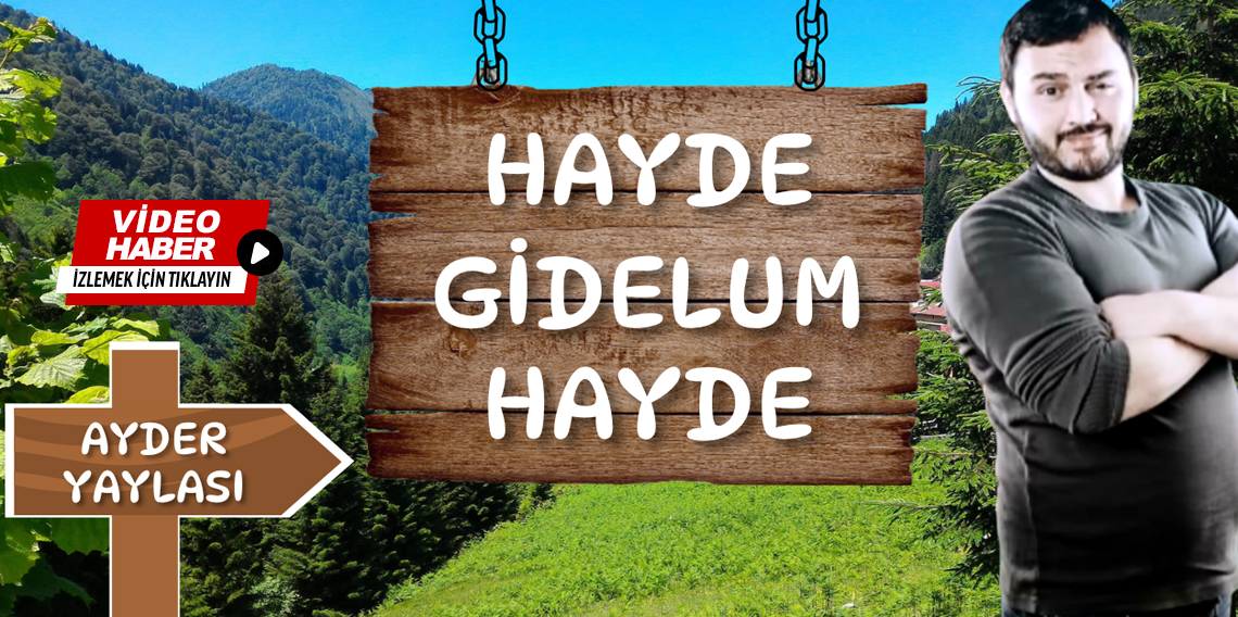 ''Hayde Gidelum Hayde'' Rize, Ayder Yaylası