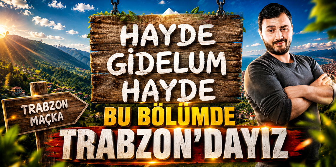 Hayde Gidelum Hayde Trabzon-Maçka