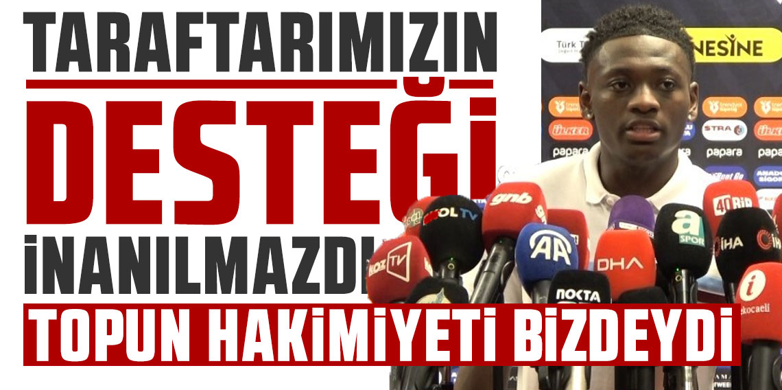 Kazeem Olaigbe: Taraftarımızın desteği inanılmazdı