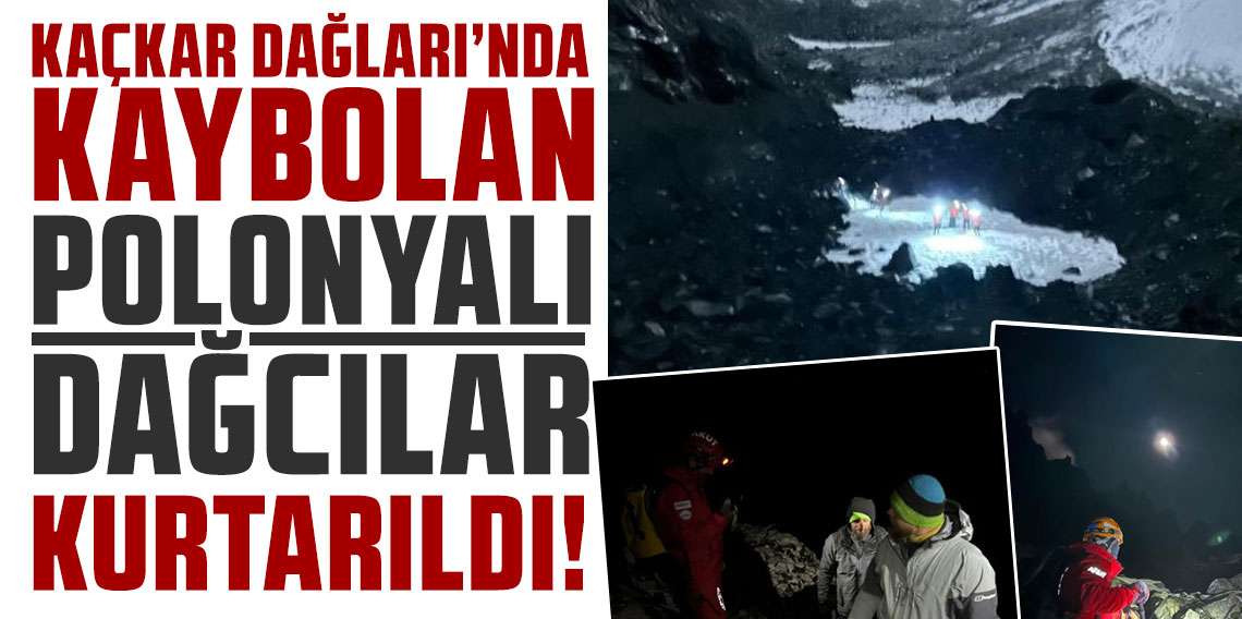 Kaçkar Dağları'nda kaybolan Polonyalı dağcılar kurtarıldı