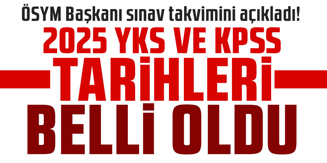 ÖSYM Başkanı sınav takvimini açıkladı: 2025 YKS ve KPSS tarihleri belli oldu