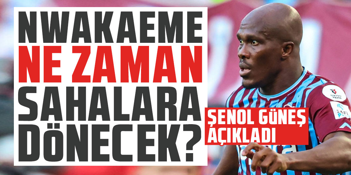 Trabzonspor'da Nwakaeme gelişmesi! Ne zaman sahalara dönecek?