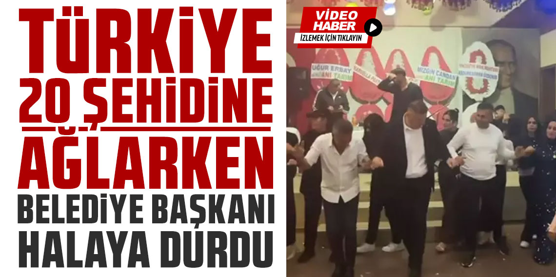 Türkiye 20 şehidine ağlarken belediye başkanı halaya durdu