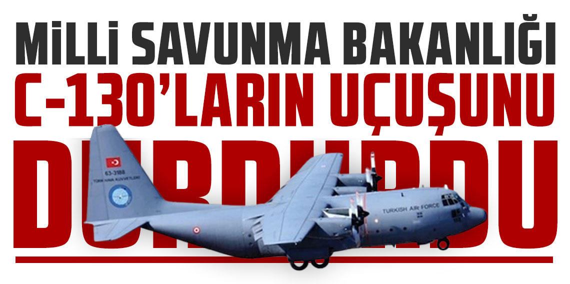 MSB, 20 askerimizin şehit olduğu kaza sonrası C-130'ların uçuşunu durdurdu